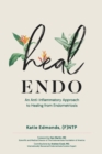 Heal Endo : An Anti-inflammatory Approach to Healing from Endometriosis - Book
