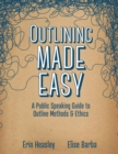 Outlining Made Easy : A Public Speaking Guide to Outline Methods, and Ethics - Book