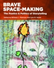 Brave Space-Making : The Poetics & Politics of Storytelling - Book