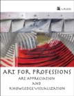 Art for Professions : Art Appreciation and Knowledge Visualization - Book