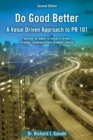 Do Good Better : A Value Driven Approach to PR 101 - Book