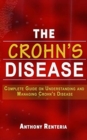 The Crohn's Disease : Complete Guide on Understanding and Managing Crohn's Disease - Book