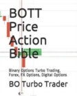 BOTT Price Action Bible : Binary Options Turbo Trading, Forex, FX Options, Digital Options - Book