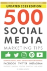500 Social Media Marketing Tips : Essential Advice, Hints and Strategy for Business: Facebook, Twitter, Instagram, Pinterest, LinkedIn, YouTube, Snapchat, and More! - Book
