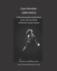 Case Number : 2009-04415: A Pharmacological Exploration of the Life and Death of Michael Joseph Jackson - Book