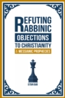 Refuting Rabbinic Objections to Christianity & Messianic Prophecies - Book