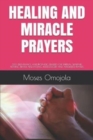 Healing and Miracle Prayers : 230 Deliverance and Prophetic Prayers for Spiritual Warfare Praying, Prayer and Fasting, Intercessory and Answered Prayers - Book