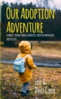 Our Adoption Adventure : A Family's Journey Through Infertility, Adoption, and Raising Adopted Kids - Book