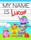 My Name is Lucas : Personalized Primary Name Tracing Workbook for Kids Learning How to Write Their First Name, Practice Paper with 1 Ruling Designed for Children in Preschool and Kindergarten - Book