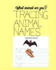 What Animal are You? Tracing Animal Names : Ages 5 and 6 years - Book