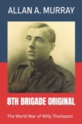 8th Brigade Original : The World War of Willy Thompson - Book