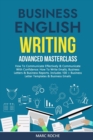 Business English Writing : Advanced Masterclass- How to Communicate Effectively & Communicate with Confidence: How to Write Emails, Business Letters & Business Reports. Includes 100+ Business Letters - Book