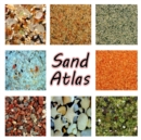 Sand Atlas : Beginner's guide to Arenophile, the fascinating hobby of collecting sand. - Book