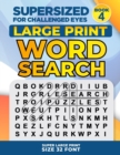 SUPERSIZED FOR CHALLENGED EYES, Book 4 : Super Large Print Word Search Puzzles - Book