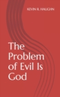 The Problem of Evil Is God - Book