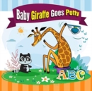 Baby Giraffe Goes Potty. : The Funniest ABC Rhyming Book for Kids 2-5 Years Old, Toddler Book, Potty Training Books for Toddlers, The Perfect Potty Zoo Animals Books for Kids - Book