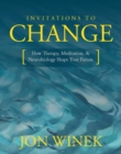 Invitations to Change : How Therapy, Meditation, and Neurobiology Shape Your Future - Book