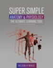 Super Simple Anatomy & Physiology : The Ultimate Learning Tool - Book