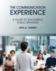 The Communication Experience : A Guide to Successful Public Speaking - Book