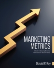 Marketing Metrics : A Guide to Measuring Marketing Performance for Decision-Making - Book
