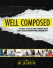 Well Composed : A Guide to Effective Composition and Transformational Leadership - Book