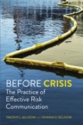 Before Crisis : The Practice of Effective Risk Communication - Book