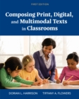 Composing Print, Digital, and Multimodal Texts in Classrooms - Book