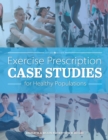 Exercise Prescription Case Studies for Healthy Populations - Book