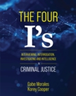 The Four I's : Interviewing, Interrogation, Investigating, and Intelligence in Criminal Justice - Book