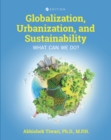 Globalization, Urbanization, and Sustainability : What Can We Do? - Book