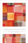 Communication Ethics : Promoting Truth, Responsibility, and Civil Discourse in a Polarized Age - Book
