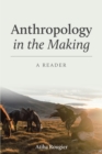 Anthropology in the Making : A Reader - Book