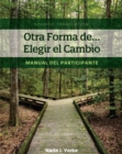 Otra Forma de... Elegir el Cambio : Manual del Participante (Spanish Translation) - Book