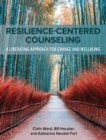 Resilience-Centered Counseling : A Liberating Approach for Change and Wellbeing - Book