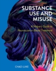 Substance Use and Misuse : A Helper's Guide to Neuroscience-Based Treatment - Book