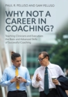Why Not a Career in Coaching? : Teaching Clinicians and Executives the Basic and Advanced Skills of Successful Coaching - Book