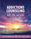 Addictions Counseling : Body, Soul, and Spirit - Book