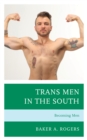 Trans Men in the South : Becoming Men - Book