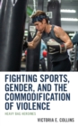 Fighting Sports, Gender, and the Commodification of Violence : Heavy Bag Heroines - Book