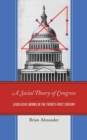 A Social Theory of Congress : Legislative Norms in the Twenty-First Century - Book