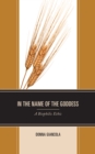 In the Name of the Goddess : A Biophilic Ethic - Book