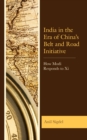 India in the Era of China’s Belt and Road Initiative : How Modi Responds to Xi - Book