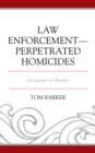 Law Enforcement-Perpetrated Homicides : Accidents to Murder - Book