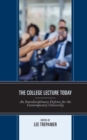 The College Lecture Today : An Interdisciplinary Defense for the Contemporary University - Book