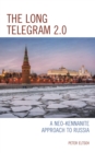 The Long Telegram 2.0 : A Neo-Kennanite Approach to Russia - Book