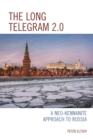 The Long Telegram 2.0 : A Neo-Kennanite Approach to Russia - Book