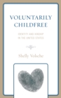 Voluntarily Childfree : Identity and Kinship in the United States - Book
