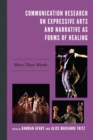 Communication Research on Expressive Arts and Narrative as Forms of Healing : More Than Words - Book