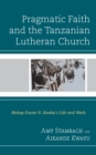 Pragmatic Faith and the Tanzanian Lutheran Church : Bishop Erasto N. Kweka’s Life and Work - Book