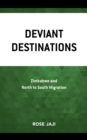 Deviant Destinations : Zimbabwe and North to South Migration - Book